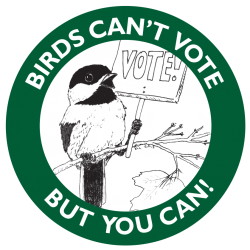 Chickadee holding a sign saying VOTE, ringed by the words -Birds Can't Vote But You Can-. Concept by Allison Gergely, illustration and layout by Kir Talmage, produced by Ye Olde Sign Shoppe for the Birds of Vermont Museum.